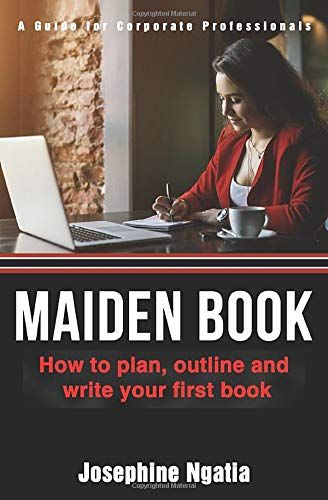 Maiden Book: How To Plan, Outline And Write Your First Book