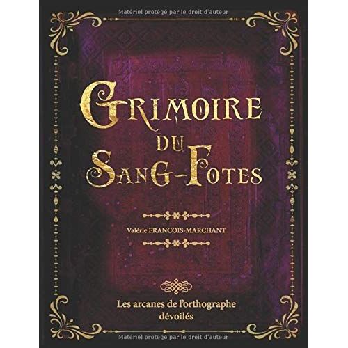 Grimoire Du Sang-Fotes: Les Arcanes De L'orthographe Dévoilés - 52 Règles D'orthographe Illustrées