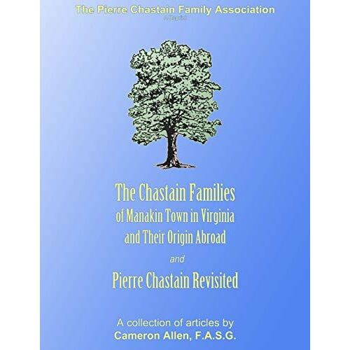 The Chastain Families Of Manakin Town: And Pierre Chastain Revisited