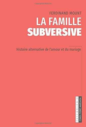 La Famille Subversive: Histoire Alternative De L'amour Et Du Mariage