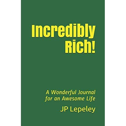 Incredibly Rich!: A Wonderful Journal For An Awesome Life