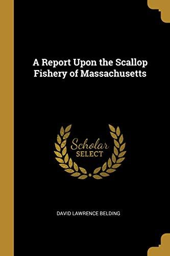 A Report Upon The Scallop Fishery Of Massachusetts