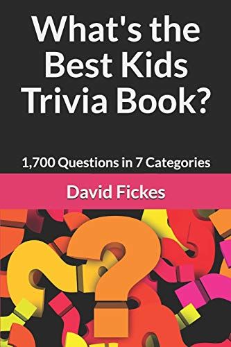 What's The Best Kids Trivia Book?: 1,700 Questions In 7 Categories: 6 (What's The Best Trivia?)