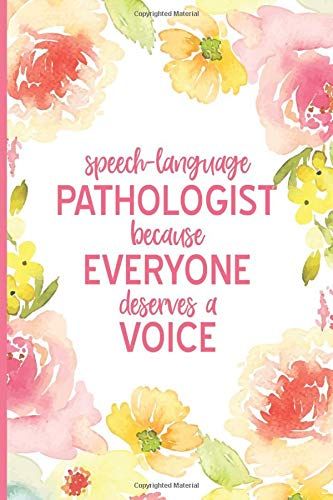 Speech-Language Pathologist Because Everyone Deserves A Voice: Floral Slp Gifts Therapist Journal Notebook - 115 Pages
