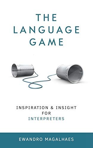 The Language Game: Inspiration And Insights For Interpreters