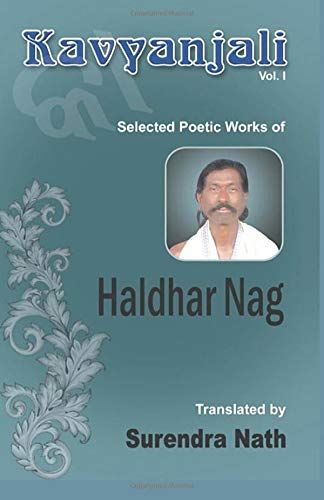 Kavyanjali Vol. I: Selected Poetic Works Of Haldhar Nag. Translated By Surendra Nath