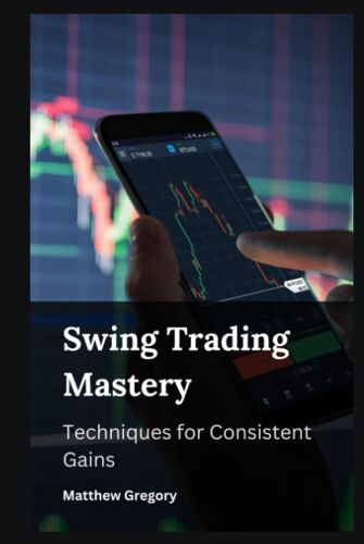 Swing Trading Mastery : Techniques For Consistent Gains