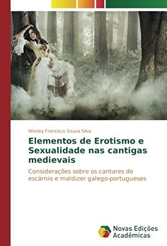 Elementos De Erotismo E Sexualidade Nas Cantigas Medievais