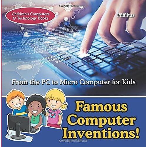 Famous Computer Inventions! From The Pc To Micro Computer For Kids - Children's Computers & Technology Books