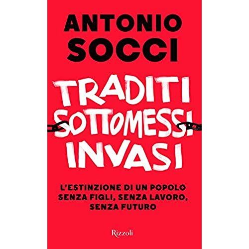 Traditi, Sottomessi, Invasi. L'estinzione Di Un Popolo Senza Figli, Senza Lavoro, Senza Futuro