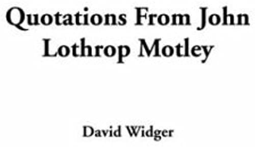Quotations From John Lothrop Motley