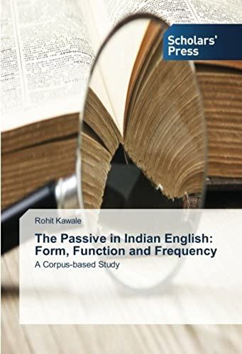 The Passive In Indian English: Form, Function And Frequency