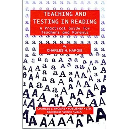 Teaching And Testing In Reading: A Practical Guide For Teachers And Parents