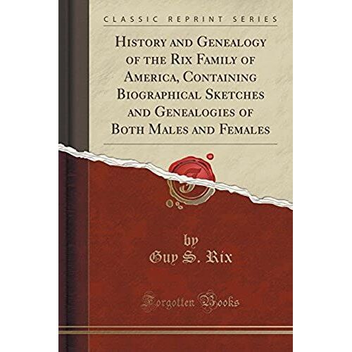 Rix, G: History And Genealogy Of The Rix Family Of America,