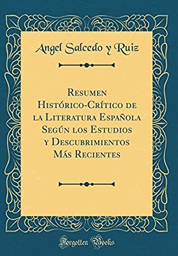 Resumen Histórico-Crítico De La Literatura Española Según Los Estudios Y Descubrimientos Más Recientes (Classic Reprint)