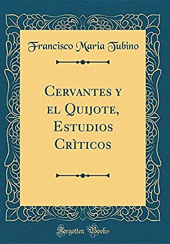 Cervantes Y El Quijote, Estudios Crìticos (Classic Reprint)