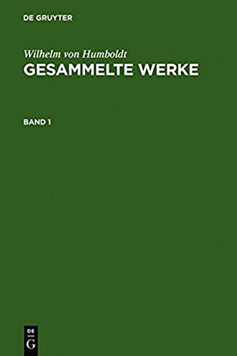 Wilhelm Von Humboldt: Gesammelte Werke. Band 1