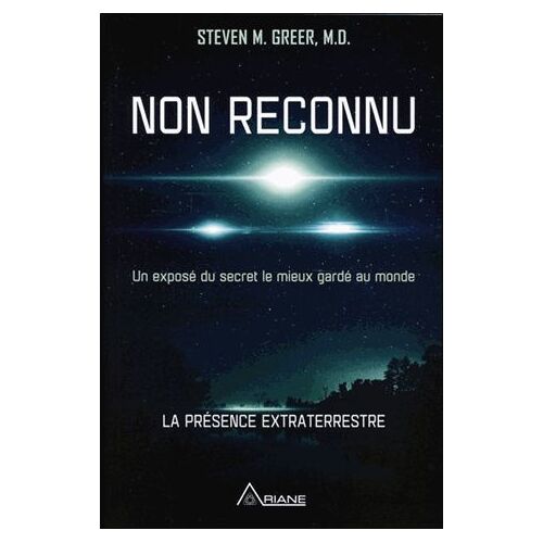 Non Reconnu - Un Exposé Du Secret Le Mieux Gardé Au Monde - La Présence Extraterrestre