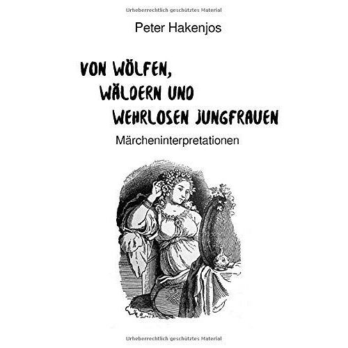 Von Wölfen, Wäldern Und Wehrlosen Jungfrauen: Märcheninterpretationen