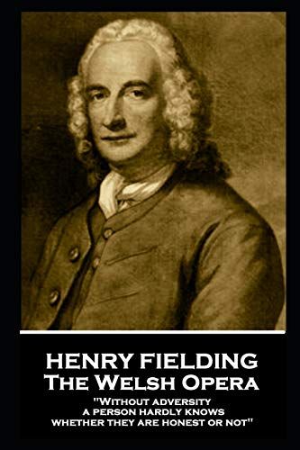 Henry Fielding - The Welsh Opera: "Without Adversity A Person Hardly Knows Whether They Are Honest Or Not"