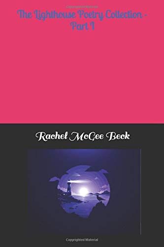 The Lighthouse Poetry Collection - Part I: Poetry By Rachel