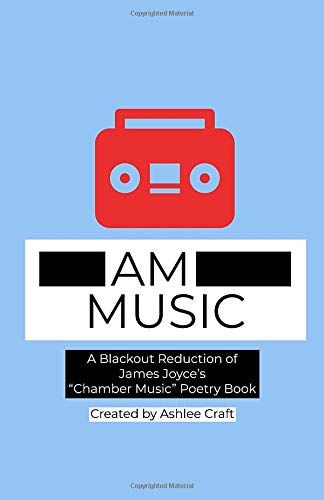 Am Music: A Blackout Reduction Of James Joyce's Chamber Music Poetry Book