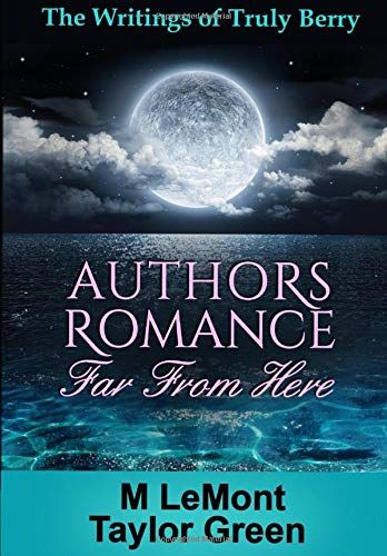 Authors Romance Far From Here: The Writings Of Truly Berry (How To Cope With Intense Dram)