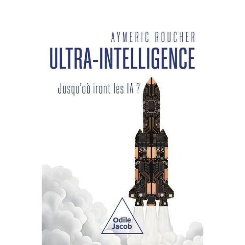 Ultra-Intelligence - Jusqu'où Iront Les Ia ?
