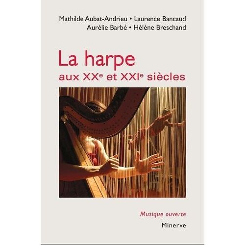 La Harpe Aux Xxe Et Xxie Siècles - Facture, Notation, Répertoire