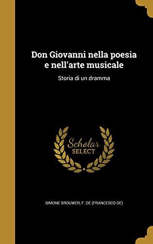 Don Giovanni Nella Poesia E Nell'arte Musicale: Storia Di Un Dramma