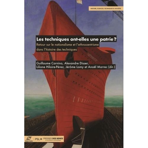 Les Techniques Ont-Elles Une Patrie ? - Retour Sur Le Nationalisme Et L'ethnocentrisme Dans L'histoire Des Techniques