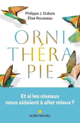 Ornithérapie - Et Si Les Oiseaux Nous Aidaient À Aller Mieux ?