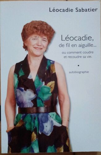 Leocadie, De Fil En Aiguille... Ou Comment Coudre Et Recoudre Sa Vie 