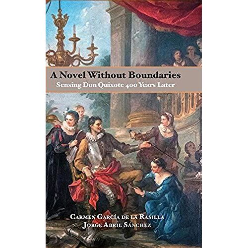 A Novel Without Boundaries: Sensing Don Quixote 400 Years Later (Documentación Cervantina Tom Lathrop)