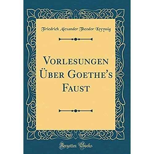 Vorlesungen Über Goethe's Faust (Classic Reprint)