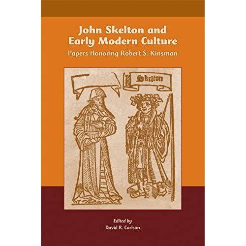 John Skelton And Early Modern Culture: Papers Honoring Robert S. Kinsman