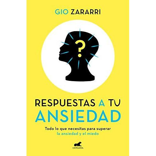 Respuestas A Tu Ansiedad: Todo Lo Que Necesitas Para Superar La Ansiedad Y El Miedo / Answers To Your Anxiety: Everything You Need To Overcome Anxiety And Fear
