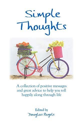 Simple Thoughts: A Collection Of Positive Messages And Great Advice To Help You Roll Happily Along Through Life
