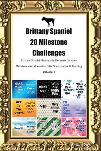 Brittany Spaniel 20 Milestone Challenges Brittany Spaniel Memorable Moments.Includes Milestones For Memories, Gifts, Socialization & Training Volume 1