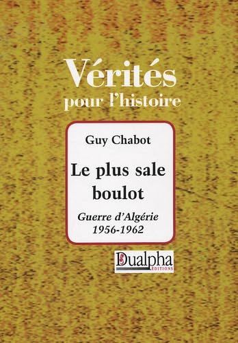 Le Plus Sale Boulot: Guerre D'algérie 1956-1962 [Paperback] Chabot, Guy [Jan 01, 2006]