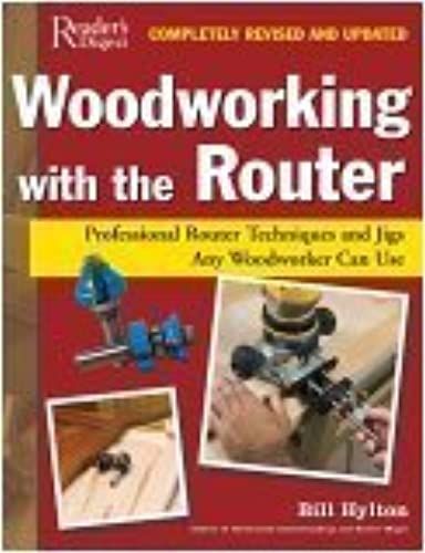 Woodworking With The Router: Professional Router Techniques And Jigs Any Woodworker Can Use