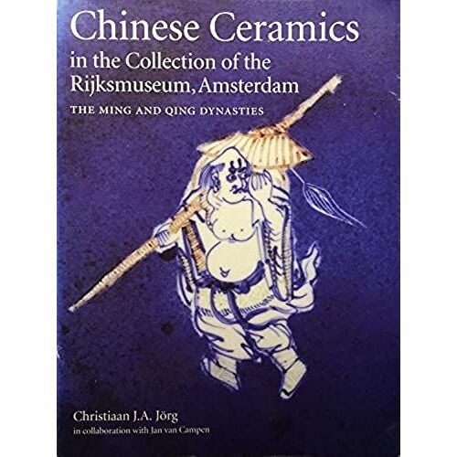 Chinese Ceramics In The Collection Of The Rijksmuseum, Amsterdam; The Ming And Qing Dynasties