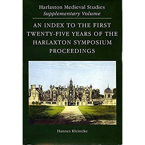 An Index To The First Twenty-Five Years Of The Harlaxton Symposium Proceedings (Harlaxton Medieval Studies)