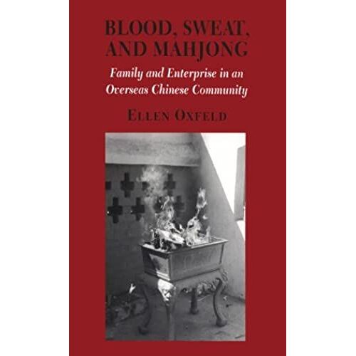 Blood, Sweat And Mahjong: Family And Enterprise In An Overseas Chinese Community (Anthropology Of Contemporary Issues)