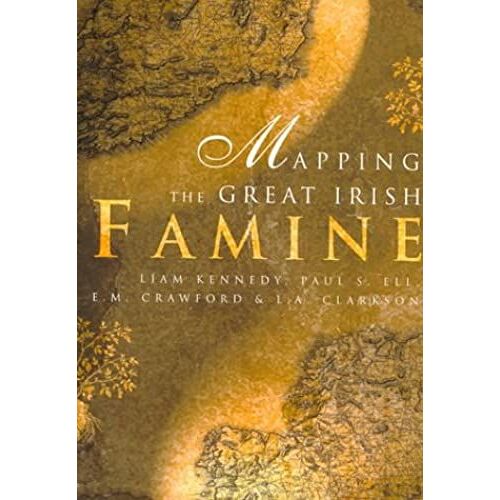 Mapping The Great Irish Famine: A Survey Of The Famine Decades
