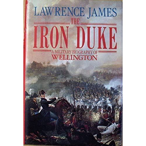 The Iron Duke: A Military Biography Of Wellington