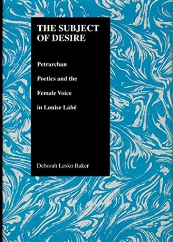 Subject Of Desire: Petrarchan Poetics And The Female Voice In Louise Labe (Purdue Studies In Romance Literatures)