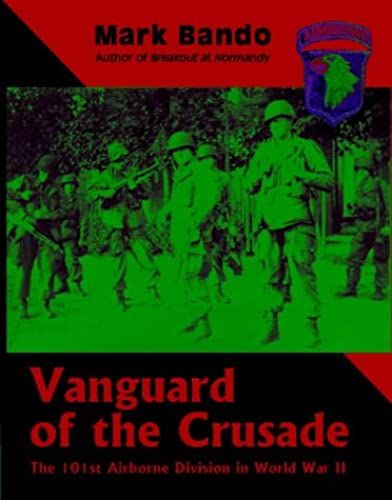 Vanguard Of The Crusade: The Us 101st Airborne Division In Wwii