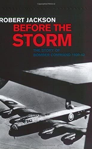 Before The Storm: The Story Of Bomber Command 1939-42 (Cassell Military Paperbacks)