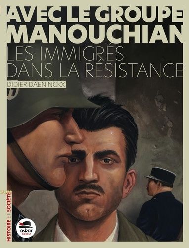 Avec Le Groupe Manouchian - Des Immigrés Dans La Résistance